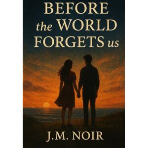 Noir, Dr J.M Before the World Forgets Us: A Novel of Memory, Love, and the Sea Noir, Dr J.M Before the World Forgets Us: A Novel of Memory, Love, and the Sea