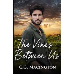 Macington, C.G. The Vines Between Us: A MM Second Chance Romance Set in the French Vineyards Macington, C.G. The Vines Between Us: A MM Second Chance Romance Set in the French Vineyards