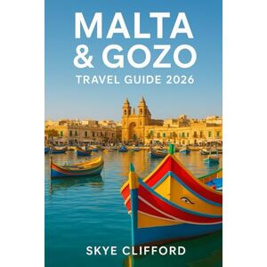 Clifford, Skye Malta & Gozo Travel Guide 2026: Plan Your Perfect Trip: Your Guide to Unmissable Sights, Itineraries, Local Food, and Hidden Gems in Valletta, Gozo, and Comino (The Skye Clifford Travel Guides) Clifford, Skye Malta & Gozo Travel Guide 2026: Plan Your Perfect Trip: Your Guide to Unmissable Sights, Itineraries, Local Food, and Hidden Gems in Valletta, Gozo, and Comino (The Skye Clifford Travel Guides)