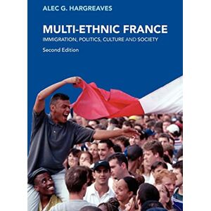 Hargreaves, Alec G. Multi-Ethnic France: Immigration, Politics, Culture and Society Hargreaves, Alec G. Multi-Ethnic France: Immigration, Politics, Culture and Society