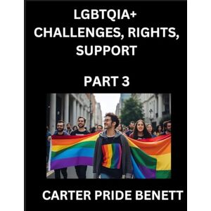 Benett, Carter Pride LGBTQIA+ Challenges, Rights, Support (Volume 3)- The Unseen Struggles, Pride and Triumphs of the LGBTQ Community, Navigating Identity, Romance, Love, ... Binary, Queer and Rainbow in a Divided World Benett, Carter Pride LGBTQIA+ Challenges, Rights, Support (Volume 3)- The Unseen Struggles, Pride and Triumphs of the LGBTQ Community, Navigating Identity, Romance, Love, ... Binary, Queer and Rainbow in a Divided World