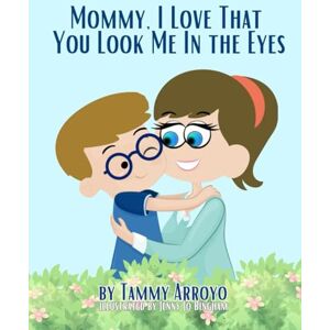 Arroyo, Tammy Mommy, I Love That You Look Me In the Eyes Arroyo, Tammy Mommy, I Love That You Look Me In the Eyes