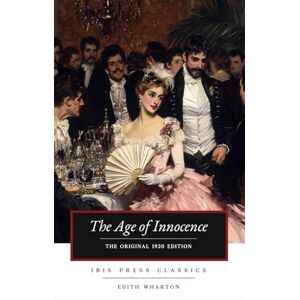 Wharton, Edith The Age of Innocence: The Original 1920 Classic Wharton, Edith The Age of Innocence: The Original 1920 Classic