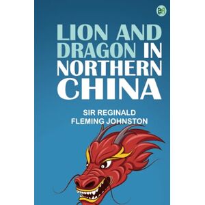 Sir Reginald Fleming Johnston Lion and Dragon in Northern China Sir Reginald Fleming Johnston Lion and Dragon in Northern China
