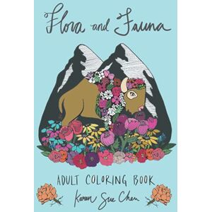 Chen, Karen Sue Flora and Fauna: A coloring book for adults Chen, Karen Sue Flora and Fauna: A coloring book for adults