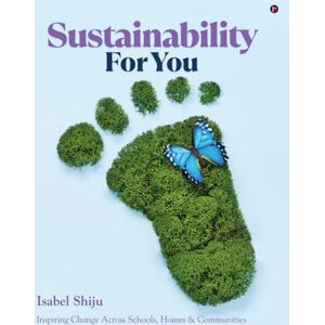 Isabel Shiju Sustainability For You: Inspiring Change Across Schools, Homes and Communities Isabel Shiju Sustainability For You: Inspiring Change Across Schools, Homes and Communities