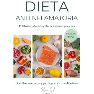 Gil, Rocío Dieta Antiinflamatoria: Desinflama tu cuerpo, gana salud y pierde peso sin complicaciones Gil, Rocío Dieta Antiinflamatoria: Desinflama tu cuerpo, gana salud y pierde peso sin complicaciones