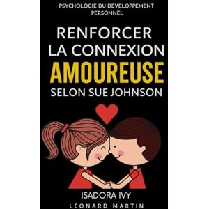 ivy, isadora Renforcer la connexion amoureuse selon Sue Johnson ivy, isadora Renforcer la connexion amoureuse selon Sue Johnson