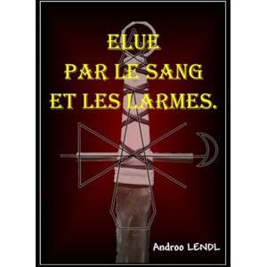 LENDL, Androo Elue par le sang et les larmes. LENDL, Androo Elue par le sang et les larmes.