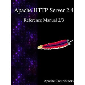 Contributors, Apache Apache HTTP Server 2.4 Reference Manual 2/3: Volume 2 Contributors, Apache Apache HTTP Server 2.4 Reference Manual 2/3: Volume 2