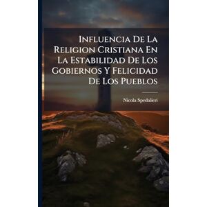 Spedalieri, Nicola Influencia De La Religion Cristiana En La Estabilidad De Los Gobiernos Y Felicidad De Los Pueblos Spedalieri, Nicola Influencia De La Religion Cristiana En La Estabilidad De Los Gobiernos Y Felicidad De Los Pueblos