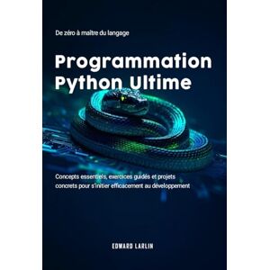 LARLIN, Edward Programmation Python Ultime: De zéro à maître du langage Concepts essentiels, exercices guidés et projets concrets pour s’initier efficacement au développement. LARLIN, Edward Programmation Python Ultime: De zéro à maître du langage Concepts essentiels, exercices guidés et projets concrets pour s’initier efficacement au développement.