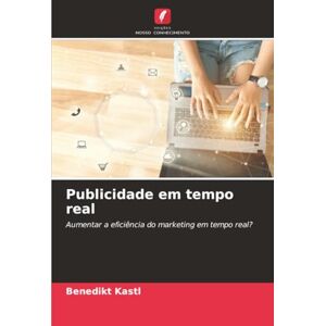 Kastl, Benedikt Publicidade em tempo real: Aumentar a eficiência do marketing em tempo real? Kastl, Benedikt Publicidade em tempo real: Aumentar a eficiência do marketing em tempo real?