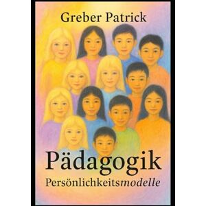 Greber, Patrick Pädagogik Persönlichkeitsmodelle: Mit Fallbeispielen Greber, Patrick Pädagogik Persönlichkeitsmodelle: Mit Fallbeispielen