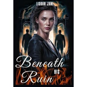 Jane, Lisbon Beneath His Ruin: A Dark Age-Gap Enemies to Lovers Mafia Romance (Beneath Their Control) Jane, Lisbon Beneath His Ruin: A Dark Age-Gap Enemies to Lovers Mafia Romance (Beneath Their Control)