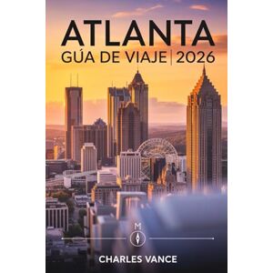 VANCE, CHARLES Atlanta GUÍA DE VIAJE 2026: La Guía Definitiva para Explorar Atlanta: Cultura, Barrios Vibrantes, Sabores del Sur, Aventuras Urbanas y Preparativos para la Copa Mundial 2026 VANCE, CHARLES Atlanta GUÍA DE VIAJE 2026: La Guía Definitiva para Explorar Atlanta: Cultura, Barrios Vibrantes, Sabores del Sur, Aventuras Urbanas y Preparativos para la Copa Mundial 2026