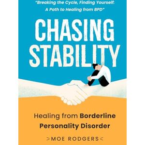 Rodgers, Moe Chasing Stability: Healing from Borderline Personality Disorder Rodgers, Moe Chasing Stability: Healing from Borderline Personality Disorder