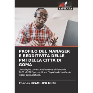 UKAMILIFU MUBI, Charles PROFILO DEL MANAGER E REDDITIVITÀ DELLE PMI DELLA CITTÀ DI GOMA: Un'indagine condotta nel comune di Goma dal 2020 al 2022 per verificare l'impatto del profilo dei leader sulla gestione. UKAMILIFU MUBI, Charles PROFILO DEL MANAGER E REDDITIVITÀ DELLE PMI DELLA CITTÀ DI GOMA: Un'indagine condotta nel comune di Goma dal 2020 al 2022 per verificare l'impatto del profilo dei leader sulla gestione.
