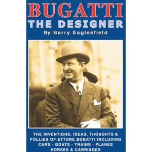 Eaglesfield, Barry Bugatti The Designer: Biography through design Eaglesfield, Barry Bugatti The Designer: Biography through design