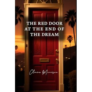Morrison, Claire The Red Door At The End Of A Dream: A Memoir of Glamour, Grief, and a System's Failure. Morrison, Claire The Red Door At The End Of A Dream: A Memoir of Glamour, Grief, and a System's Failure.