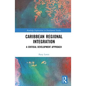 Routledge Caribbean Regional Integration: A Critical Development Approach ( Explorations in Development Studies) Routledge Caribbean Regional Integration: A Critical Development Approach ( Explorations in Development Studies)