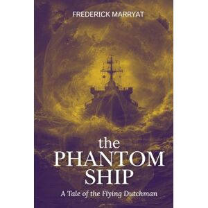 Marryat, Frederick The Phantom Ship: A Tale of the Flying Dutchman Marryat, Frederick The Phantom Ship: A Tale of the Flying Dutchman