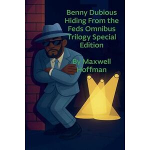 Hoffman, Maxwell Benny Dubious Hiding from the Feds Omnibus Trilogy Special Edition Hoffman, Maxwell Benny Dubious Hiding from the Feds Omnibus Trilogy Special Edition