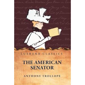 Anthony Trollope The American Senator Anthony Trollope The American Senator