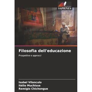 Vilanculo, Isabel Filosofia dell'educazione: Prospettive e approcci Vilanculo, Isabel Filosofia dell'educazione: Prospettive e approcci