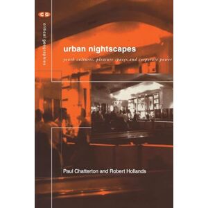 Chatterton, Paul Urban Nightscapes: Youth Cultures, Pleasure Spaces and Corporate Power (Critical Geographies) Chatterton, Paul Urban Nightscapes: Youth Cultures, Pleasure Spaces and Corporate Power (Critical Geographies)