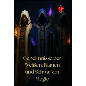Rubi, Alina Geheimnisse der Weißen, Blauen und Schwarzen Magie Rubi, Alina Geheimnisse der Weißen, Blauen und Schwarzen Magie