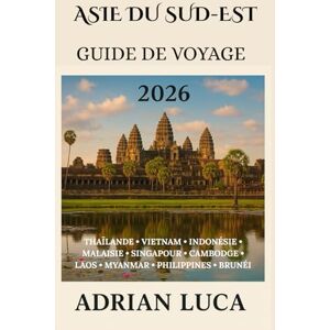 Luca, Adrian Asie du Sud-Est Guide de voyage 2026 Luca, Adrian Asie du Sud-Est Guide de voyage 2026