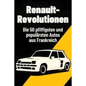 Hofmann, Laura Renault-Revolutionen: Die 50 pfiffigsten und populärsten Autos aus Frankreich Hofmann, Laura Renault-Revolutionen: Die 50 pfiffigsten und populärsten Autos aus Frankreich