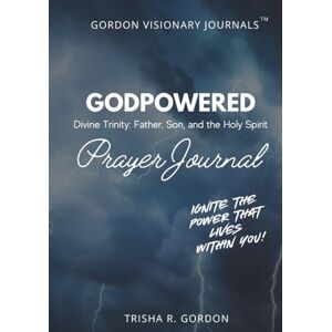 Gordon, Trisha Renese GODPOWERED: Divine Trinity: Father, Son, and the Holy Spirit Gordon, Trisha Renese GODPOWERED: Divine Trinity: Father, Son, and the Holy Spirit