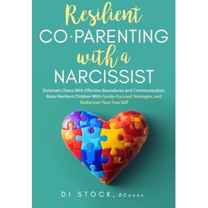 Stock, Di Resilient Co-Parenting With a Narcissist: Outsmart Chaos With Effective Boundaries and Communication, Raise Resilient Children With Family-Focused Strategies, and Rediscover Your True Self Stock, Di Resilient Co-Parenting With a Narcissist: Outsmart Chaos With Effective Boundaries and Communication, Raise Resilient Children With Family-Focused Strategies, and Rediscover Your True Self