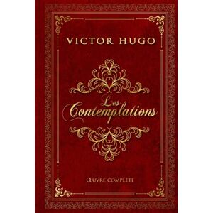 Hugo Boss Les Contemplations Victor Hugo Œuvre complète: Livre 1 à 6 Pauca meae Melancholia Édition illustrée Hugo Boss Les Contemplations Victor Hugo Œuvre complète: Livre 1 à 6 Pauca meae Melancholia Édition illustrée