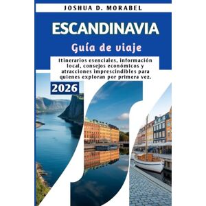 Morabel, Joshua D. ESCANDINAVIA Guía de viaje 2026: Itinerarios esenciales, información local, consejos económicos y atracciones imprescindibles para quienes exploran por primera vez. Morabel, Joshua D. ESCANDINAVIA Guía de viaje 2026: Itinerarios esenciales, información local, consejos económicos y atracciones imprescindibles para quienes exploran por primera vez.