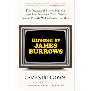 Burrows, James Directed by James Burrows: Five Decades of Stories from the Legendary Director of Taxi, Cheers, Frasier, Friends, Will & Grace, and More Burrows, James Directed by James Burrows: Five Decades of Stories from the Legendary Director of Taxi, Cheers, Frasier, Friends, Will & Grace, and More