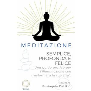 Meditazione: Semplice, Profonda e Felice: Una Guida Trasformativa per la Pace Interiore (Meditation in Dzogchen great perfection.) Meditazione: Semplice, Profonda e Felice: Una Guida Trasformativa per la Pace Interiore (Meditation in Dzogchen great perfection.)