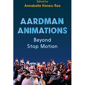 Aardman Animations: Beyond Stop-Motion Aardman Animations: Beyond Stop-Motion