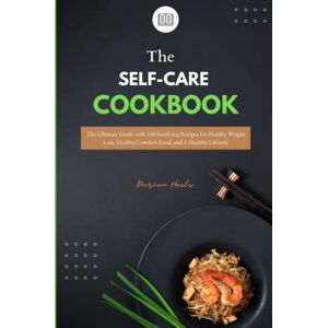 Huels, Darion The SELF-CARE COOKBOOK 2021: The Ultimate Guide with 100 Satisfying Recipes for Healthy Weight Loss, Healthy Comfort Food, and A Healthy Lifestyle Huels, Darion The SELF-CARE COOKBOOK 2021: The Ultimate Guide with 100 Satisfying Recipes for Healthy Weight Loss, Healthy Comfort Food, and A Healthy Lifestyle