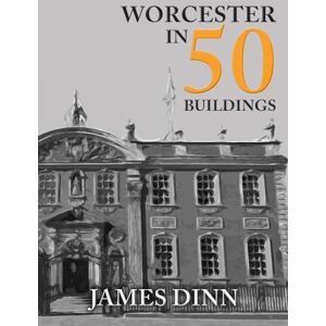 Dinn, James Worcester in 50 Buildings Dinn, James Worcester in 50 Buildings