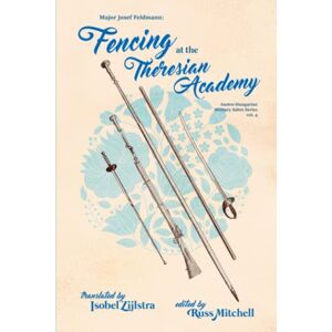 Mitchell, Russ Fencing at the Theresian Academy: 4 (Austro-Hungarian Military Sabre Series) Mitchell, Russ Fencing at the Theresian Academy: 4 (Austro-Hungarian Military Sabre Series)