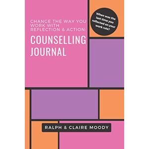 Moody, Claire Counselling Journal: Change The Way You Work With Reflection & Action (Journals) Moody, Claire Counselling Journal: Change The Way You Work With Reflection & Action (Journals)