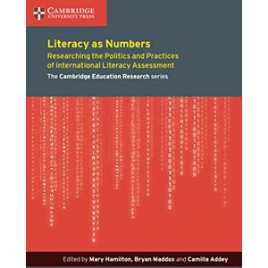 Hamilton, Mary Literacy as Numbers: Researching the Politics and Practices of International Literary Assessment (Cambridge Education Research) Hamilton, Mary Literacy as Numbers: Researching the Politics and Practices of International Literary Assessment (Cambridge Education Research)