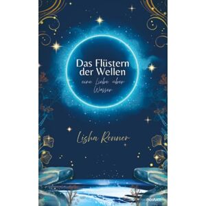 Renner, Lisha Das Flüstern der Wellen: Eine Liebe über Wasser Renner, Lisha Das Flüstern der Wellen: Eine Liebe über Wasser