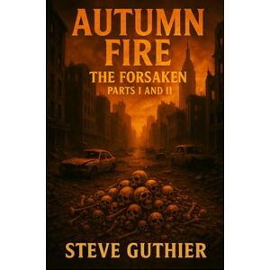 Guthier, Steve Autumn Fire: The Forsaken (Parts 1 and 2) Guthier, Steve Autumn Fire: The Forsaken (Parts 1 and 2)