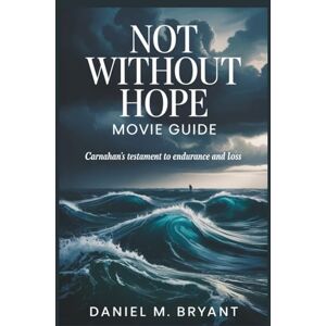 Bryant, Daniel M. Not Without Hope Movie Guide: Carnahan's Testament to Endurance and Loss Bryant, Daniel M. Not Without Hope Movie Guide: Carnahan's Testament to Endurance and Loss