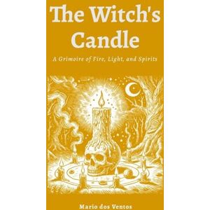Dos Ventos, Mario The Witch's Candle: A Grimoire of Fire, Light, and Spirits Dos Ventos, Mario The Witch's Candle: A Grimoire of Fire, Light, and Spirits