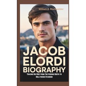 A. Blackwelder, William JACOB ELORDI BIOGRAPHY: Tracing His Rise from The Kissing Booth to Hollywood Stardom A. Blackwelder, William JACOB ELORDI BIOGRAPHY: Tracing His Rise from The Kissing Booth to Hollywood Stardom